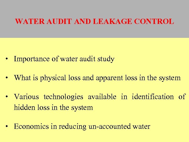WATER AUDIT AND LEAKAGE CONTROL • Importance of water audit study • What is