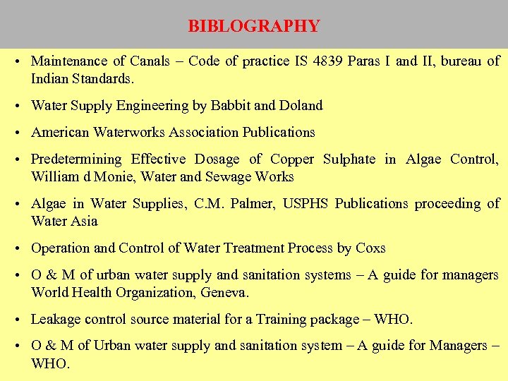 BIBLOGRAPHY • Maintenance of Canals – Code of practice IS 4839 Paras I and