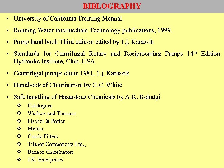 BIBLOGRAPHY • University of California Training Manual. • Running Water intermediate Technology publications, 1999.