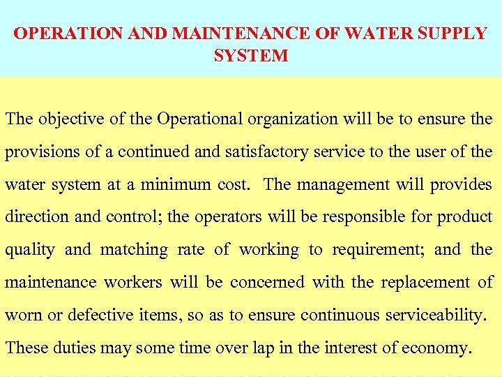 OPERATION AND MAINTENANCE OF WATER SUPPLY SYSTEM The objective of the Operational organization will