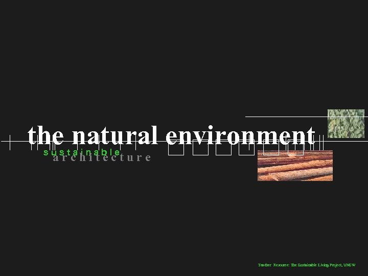 the natural environment sustainable architecture Teacher Resource: The Sustainable Living Project, UNSW 