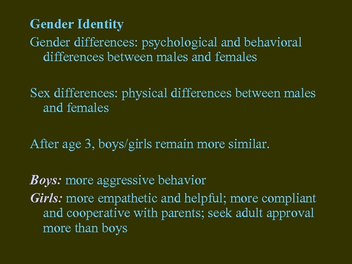 Gender Identity Gender differences: psychological and behavioral differences between males and females Sex differences: