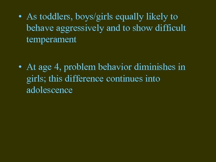  • As toddlers, boys/girls equally likely to behave aggressively and to show difficult