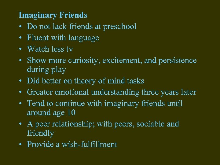 Imaginary Friends • Do not lack friends at preschool • Fluent with language •