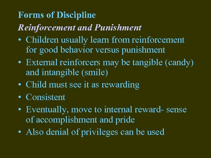 Forms of Discipline Reinforcement and Punishment • Children usually learn from reinforcement for good