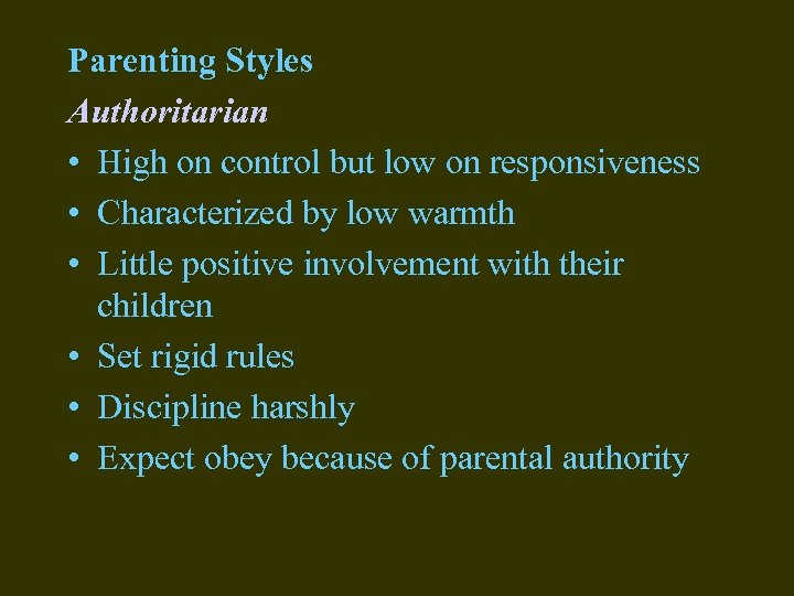 Parenting Styles Authoritarian • High on control but low on responsiveness • Characterized by