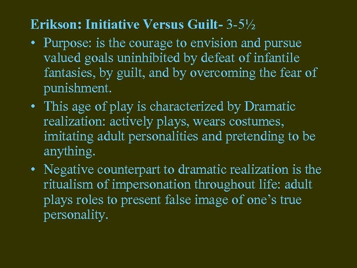 Erikson: Initiative Versus Guilt- 3 -5½ • Purpose: is the courage to envision and