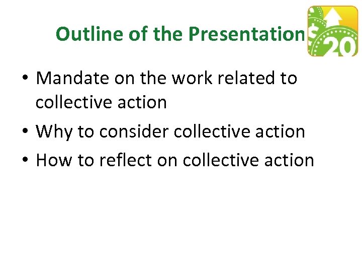 Outline of the Presentation • Mandate on the work related to collective action •