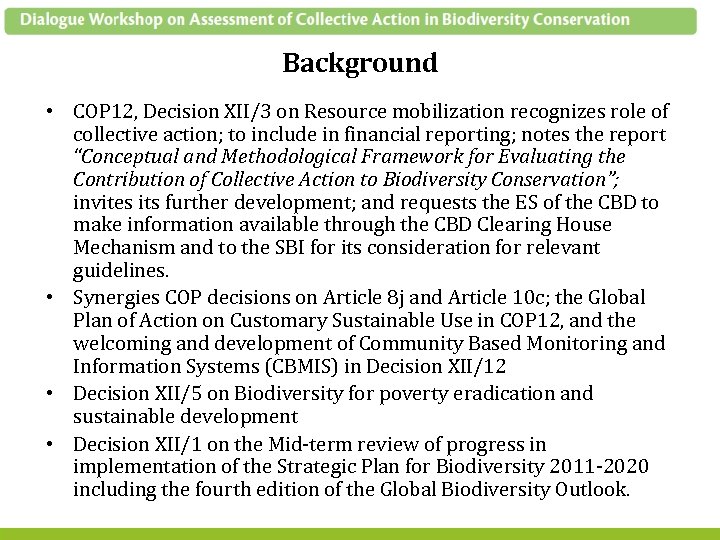 Background • COP 12, Decision XII/3 on Resource mobilization recognizes role of collective action;