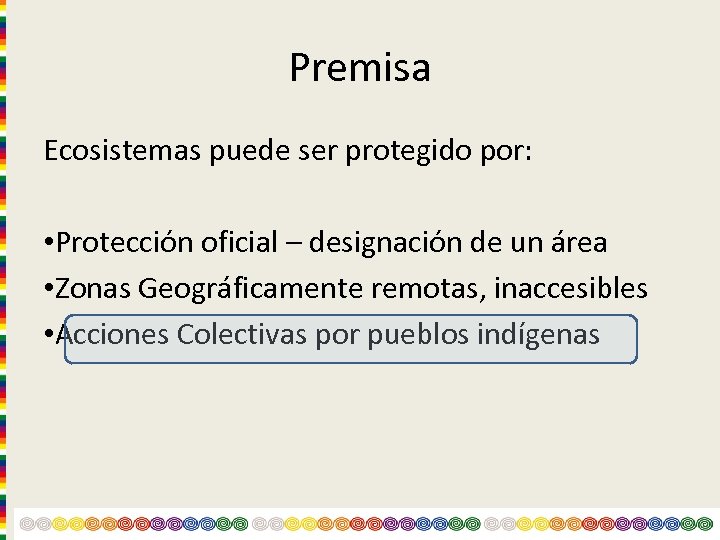 Premisa Ecosistemas puede ser protegido por: • Protección oficial – designación de un área