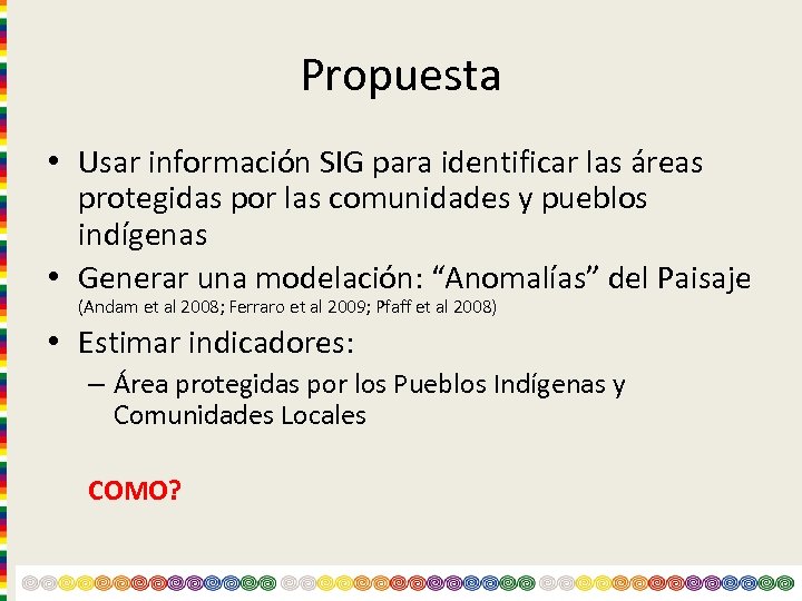 Propuesta • Usar información SIG para identificar las áreas protegidas por las comunidades y