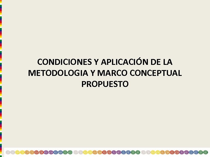 CONDICIONES Y APLICACIÓN DE LA METODOLOGIA Y MARCO CONCEPTUAL PROPUESTO 