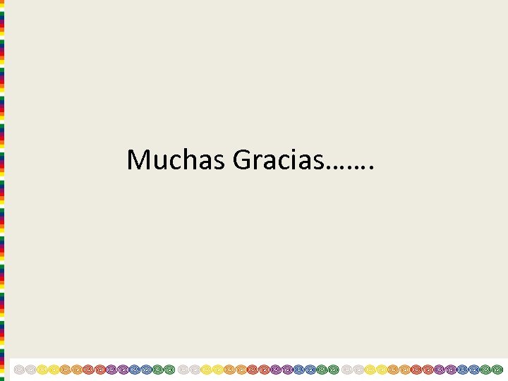Muchas Gracias……. 