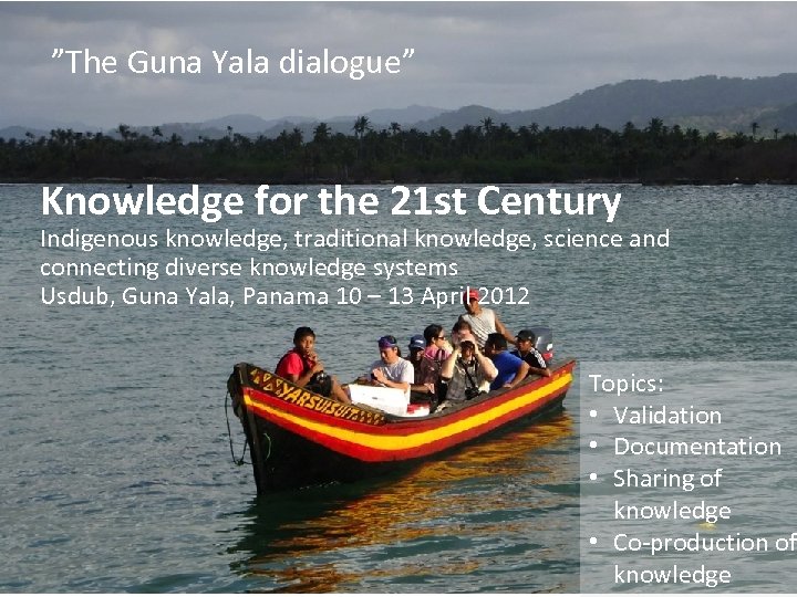 ”The Guna Yala dialogue” Knowledge for the 21 st Century Indigenous knowledge, traditional knowledge,