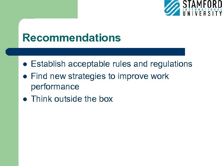 Recommendations l l l Establish acceptable rules and regulations Find new strategies to improve