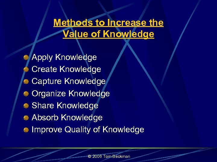 Methods to Increase the Value of Knowledge Apply Knowledge Create Knowledge Capture Knowledge Organize