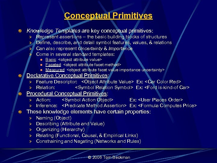 Conceptual Primitives Knowledge Templates are key conceptual primitives: Ø Ø Represent assertions – the