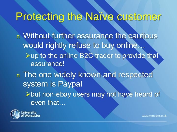 Protecting the Naïve customer n Without further assurance the cautious would rightly refuse to