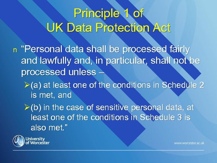Principle 1 of UK Data Protection Act n “Personal data shall be processed fairly