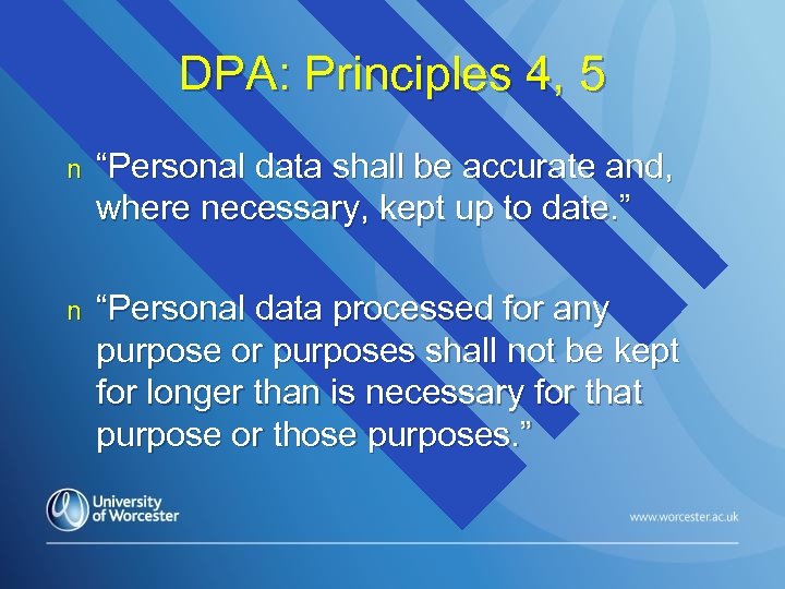DPA: Principles 4, 5 n “Personal data shall be accurate and, where necessary, kept