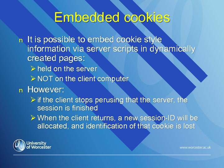 Embedded cookies n It is possible to embed cookie style information via server scripts