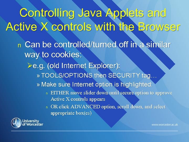 Controlling Java Applets and Active X controls with the Browser n Can be controlled/turned