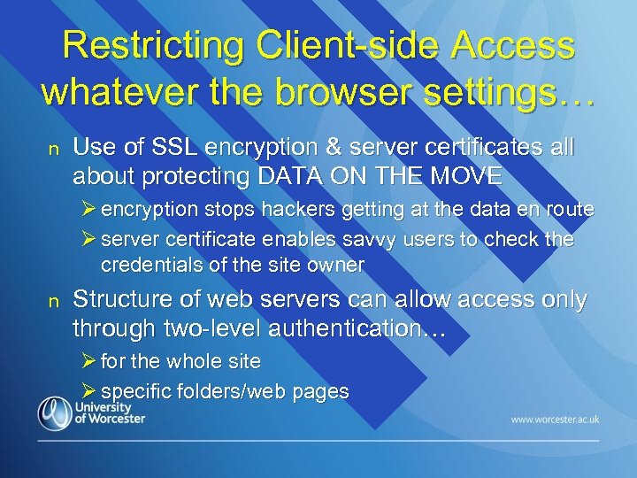Restricting Client-side Access whatever the browser settings… n Use of SSL encryption & server