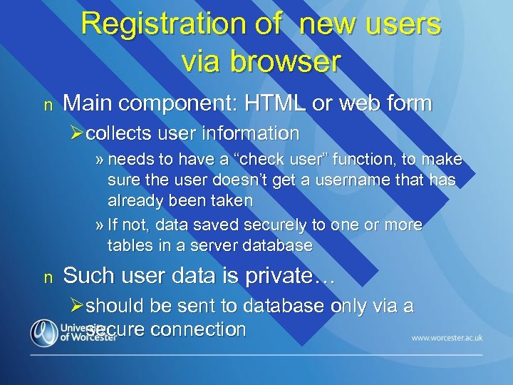 Registration of new users via browser n Main component: HTML or web form Øcollects