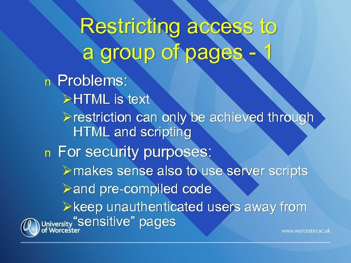 Restricting access to a group of pages - 1 n Problems: ØHTML is text