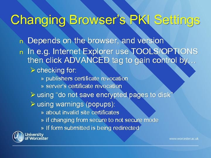 Changing Browser’s PKI Settings n n Depends on the browser, and version In e.