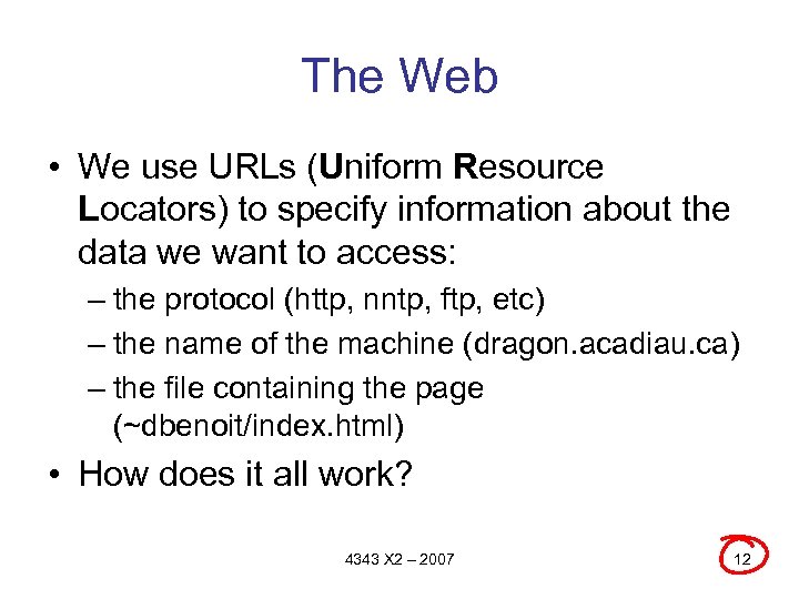 The Web • We use URLs (Uniform Resource Locators) to specify information about the
