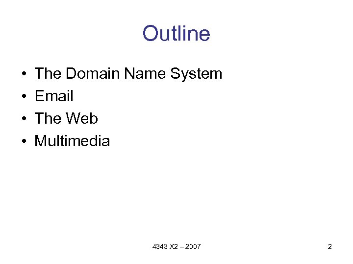 Outline • • The Domain Name System Email The Web Multimedia 4343 X 2