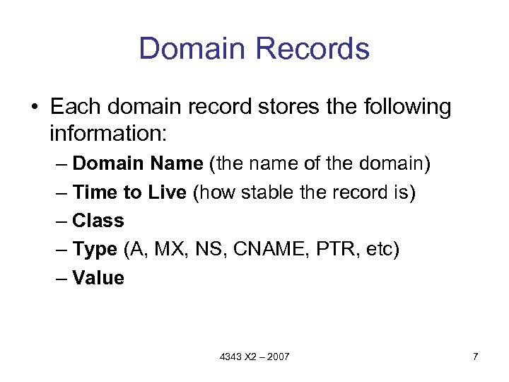 Domain Records • Each domain record stores the following information: – Domain Name (the