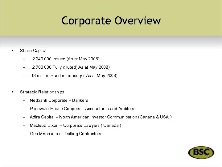 Corporate Overview • Share Capital – – 2 500 000 Fully diluted( As at