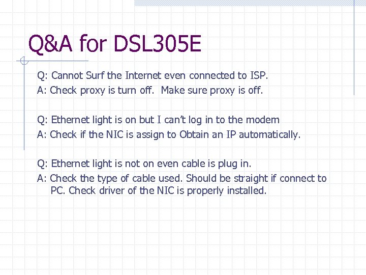 Q&A for DSL 305 E Q: Cannot Surf the Internet even connected to ISP.