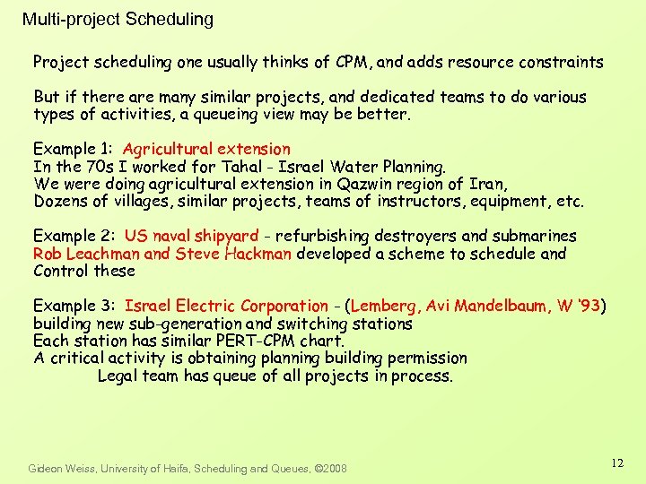 Multi-project Scheduling Project scheduling one usually thinks of CPM, and adds resource constraints But