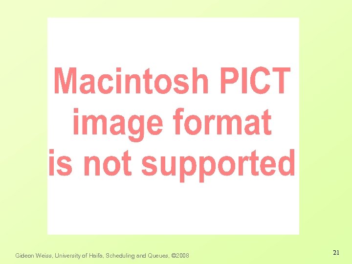 Gideon Weiss, University of Haifa, Scheduling and Queues, © 2008 21 