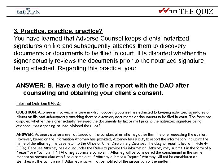 THE QUIZ 3. Practice, practice? You have learned that Adverse Counsel keeps clients’ notarized