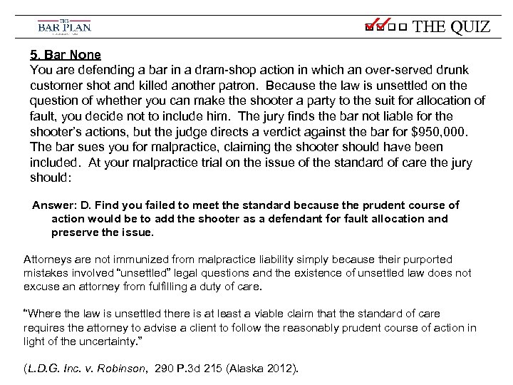 THE QUIZ 5. Bar None You are defending a bar in a dram-shop action