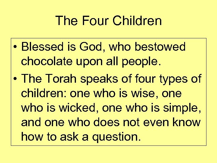 The Four Children • Blessed is God, who bestowed chocolate upon all people. •