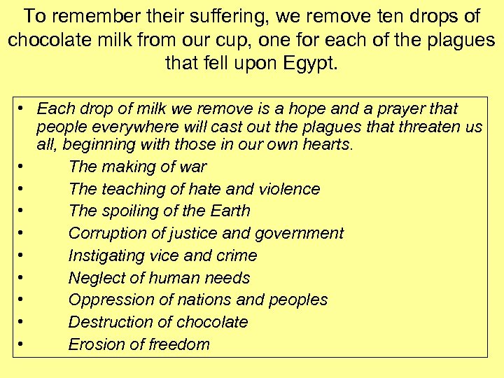 To remember their suffering, we remove ten drops of chocolate milk from our cup,