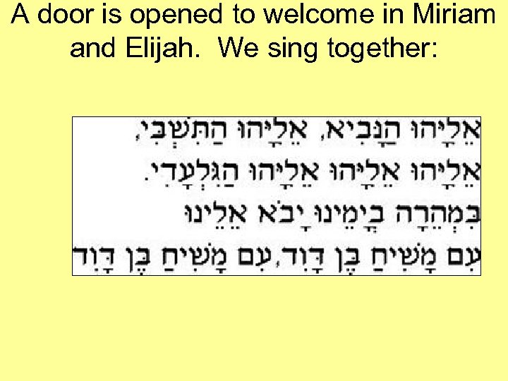 A door is opened to welcome in Miriam and Elijah. We sing together: 