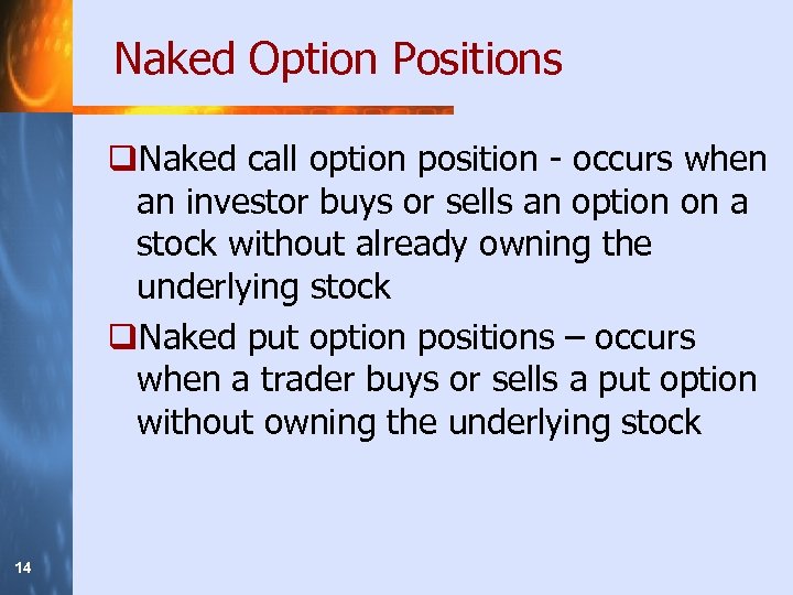 Naked Option Positions q. Naked call option position - occurs when an investor buys