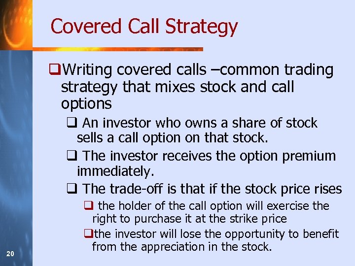 Covered Call Strategy q. Writing covered calls –common trading strategy that mixes stock and