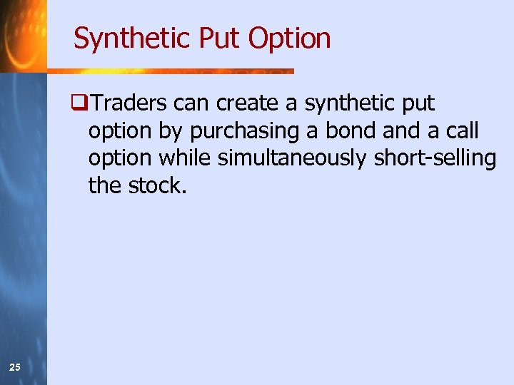 Synthetic Put Option q. Traders can create a synthetic put option by purchasing a