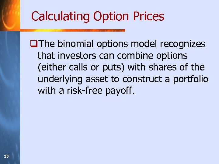 Calculating Option Prices q. The binomial options model recognizes that investors can combine options