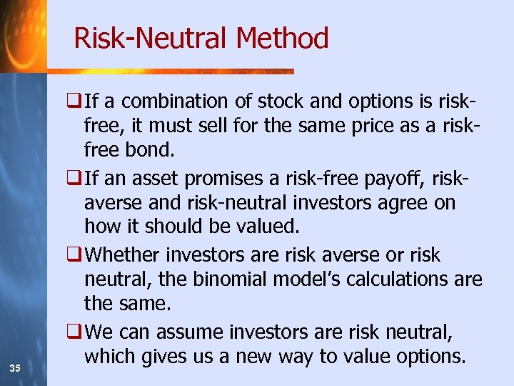 Risk-Neutral Method 35 q If a combination of stock and options is riskfree, it