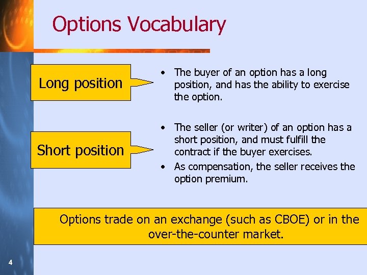 Options Vocabulary Long position • The buyer of an option has a long position,