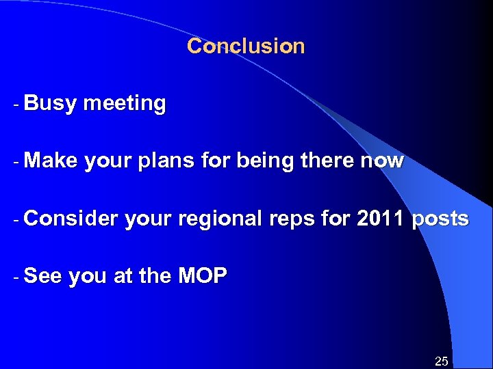 Conclusion - Busy meeting - Make your plans for being there now - Consider