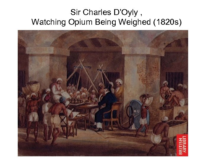 Sir Charles D’Oyly , Watching Opium Being Weighed (1820 s) 